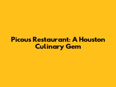 Picou's Restaurant: A Houston Culinary Gem