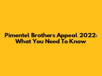 Pimentel Brothers Appeal 2022: What You Need To Know