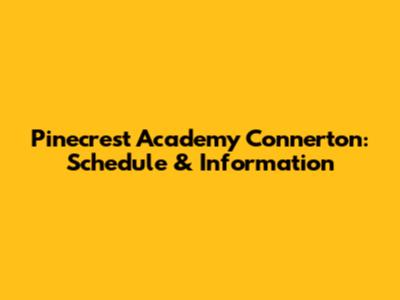 Pinecrest Academy Connerton: Schedule & Information