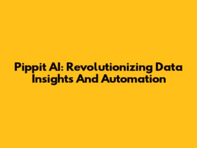Pippit AI: Revolutionizing Data Insights And Automation