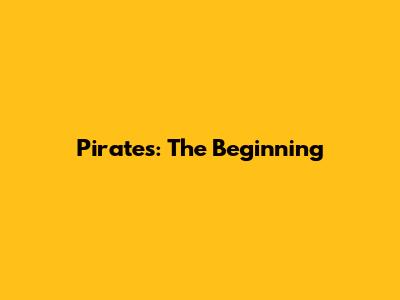 Pirates: The Beginning
