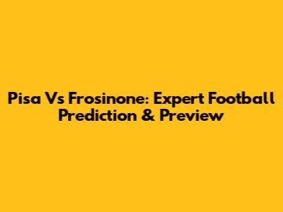 Pisa Vs Frosinone: Expert Football Prediction & Preview