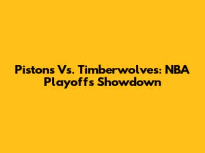 Pistons Vs. Timberwolves: NBA Playoffs Showdown