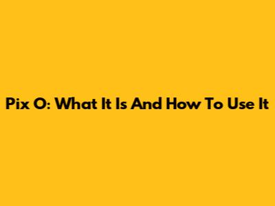 Pix O: What It Is And How To Use It