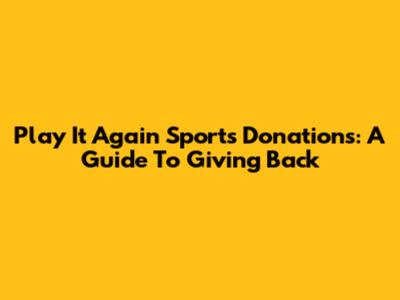 Play It Again Sports Donations: A Guide To Giving Back