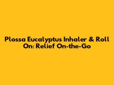 Plossa Eucalyptus Inhaler & Roll On: Relief On-the-Go