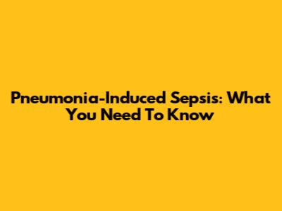 Pneumonia-Induced Sepsis: What You Need To Know