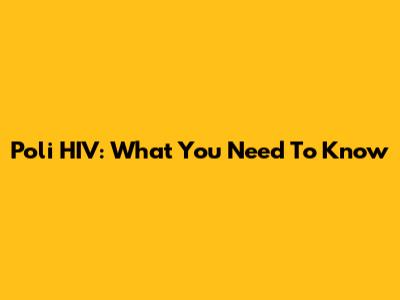 Poli HIV: What You Need To Know