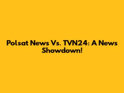 Polsat News Vs. TVN24: A News Showdown!