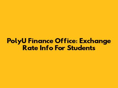 PolyU Finance Office: Exchange Rate Info For Students