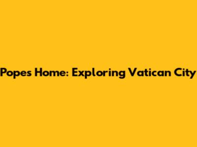Pope's Home: Exploring Vatican City