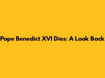 Pope Benedict XVI
 Dies: A Look Back