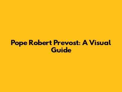 Pope Robert Prevost: A Visual Guide
