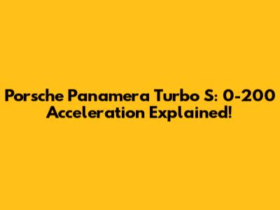 Porsche Panamera Turbo S: 0-200 Acceleration Explained!