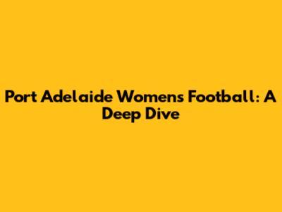 Port Adelaide Women's Football: A Deep Dive