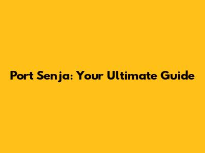 Port Senja: Your Ultimate Guide