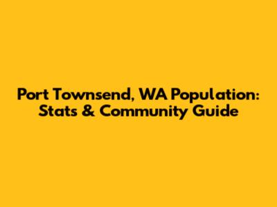 Port Townsend, WA Population: Stats & Community Guide