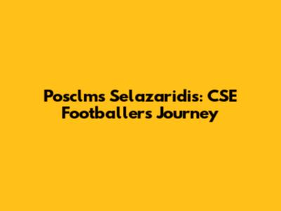 Posclms Selazaridis: CSE Footballer's Journey
