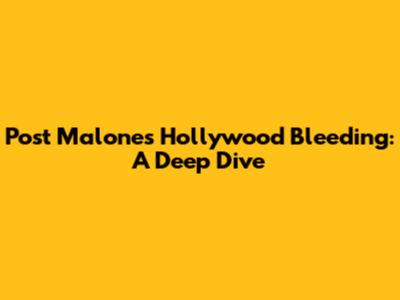 Post Malone's Hollywood Bleeding: A Deep Dive