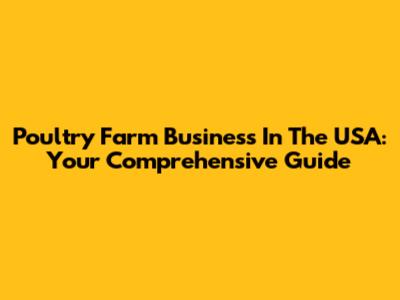 Poultry Farm Business In The USA: Your Comprehensive Guide