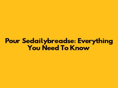 Pour Sedailybreadse: Everything You Need To Know
