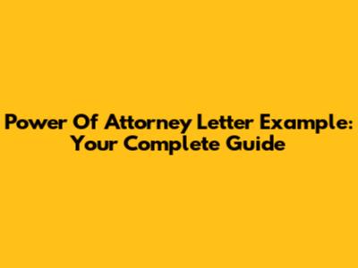 Power Of Attorney Letter Example: Your Complete Guide