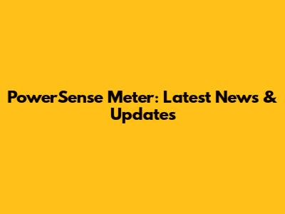 PowerSense Meter: Latest News & Updates