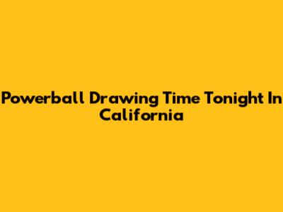 Powerball Drawing Time Tonight In California