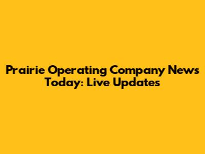 Prairie Operating Company News Today: Live Updates