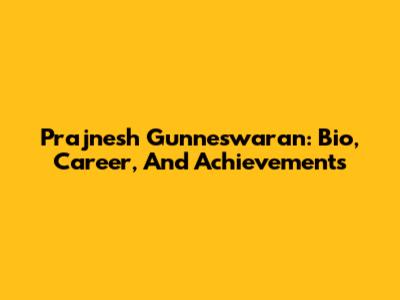 Prajnesh Gunneswaran: Bio, Career, And Achievements