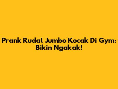 Prank Rudal Jumbo Kocak Di Gym: Bikin Ngakak!