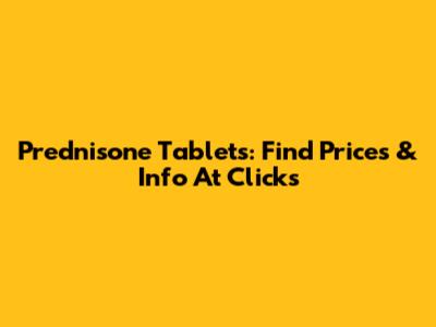 Prednisone Tablets: Find Prices & Info At Clicks