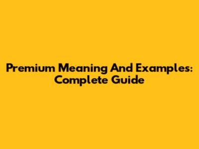 Premium Meaning And Examples: Complete Guide