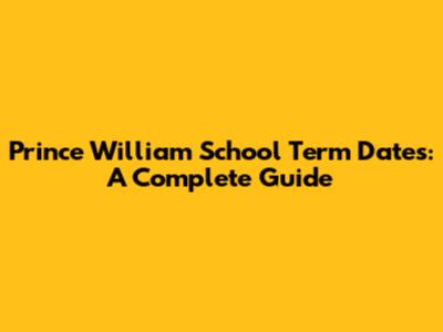 Prince William School Term Dates: A Complete Guide