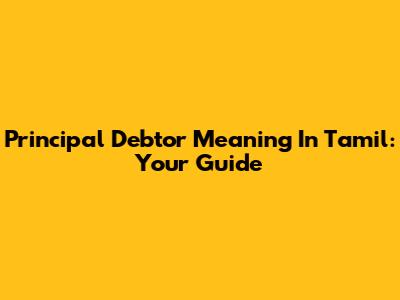 Principal Debtor Meaning In Tamil: Your Guide