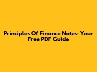 Principles Of Finance Notes: Your Free PDF Guide