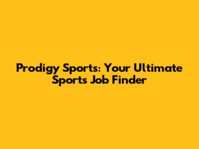Prodigy Sports: Your Ultimate Sports Job Finder