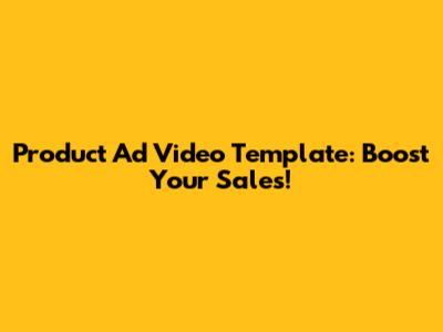 Product Ad Video Template: Boost Your Sales!