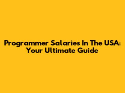 Programmer Salaries In The USA: Your Ultimate Guide