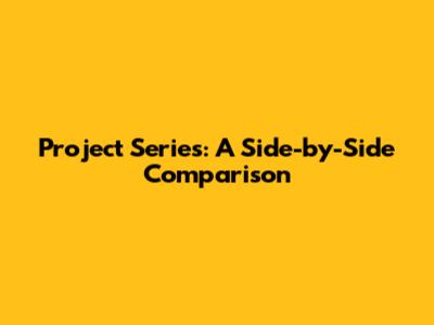 Project Series: A Side-by-Side Comparison
