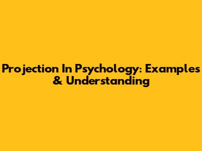 Projection In Psychology: Examples & Understanding