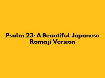Psalm 23: A Beautiful Japanese Romaji Version