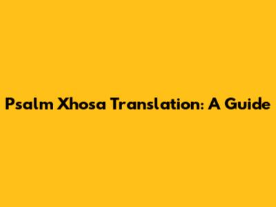 Psalm Xhosa Translation: A Guide