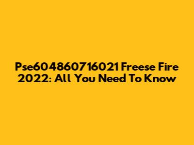 Pse604860716021 Freese Fire 2022: All You Need To Know