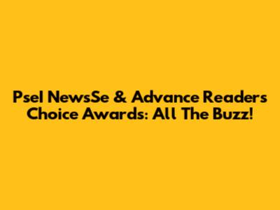 PseI NewsSe & Advance Readers Choice Awards: All The Buzz!
