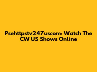 Psehttpstv247uscom: Watch The CW US Shows Online