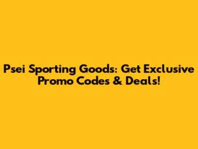 Psei Sporting Goods: Get Exclusive Promo Codes & Deals!