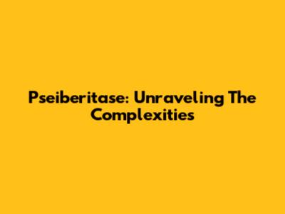 Pseiberitase: Unraveling The Complexities