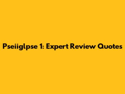 Pseiiglpse 1: Expert Review Quotes