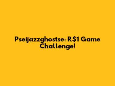 Pseijazzghostse: R$1 Game Challenge!